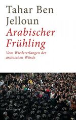 ISBN 9783827010483: Arabischer Frühling - Vom Wiedererlangen der arabischen Würde