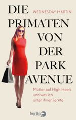 ISBN 9783827013101: Die Primaten von der Park Avenue - Mütter auf High Heels und was ich unter ihnen lernte