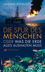 ISBN 9783827052728: Die Spur des Menschen - Oder was die Erde alles aushalten muss