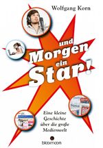 ISBN 9783827053893: ... und morgen ein Star! – Eine kleine Geschichte über die große Medienwelt