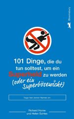 101 Dinge, die du tun solltest, um ein Superheld zu werden (oder ein Superbösewicht)