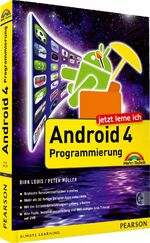 Jetzt lerne ich Android 4-Programmierung – Der schnelle Einstieg in die App-Entwicklung für Smartphone und Tablet