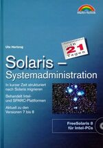 Solaris - Systemadministration ; in kurzer Zeit strukturiert nach Solaris migrieren ; behandelt Intel- und SPARC-Plattformen ; aktuell zu Version 7 und 8