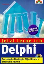 Jetzt lerne ich Delphi – Der einfache Einstieg in Objekt Pascal - aktuell bis Delphi 6