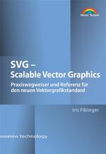 ISBN 9783827262394: SVG - Scalable Vector Graphics - Praxiswegweiser und Referenz für den Vektorgrafikstandard