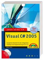 ISBN 9783827263742: Jetzt lerne ich Visual C# 2005: Komplettes Starter-Kit für den erfolgreichen Einstieg in die Programmierung mit C sharp 2.0. Start ohne Vorwissen. Start ohne Vorwissen