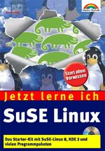 Jetzt lerne ich SuSE Linux – Das Starter-Kit mit SuSE-Linux 8, KDE 3 und vielen Programmpaketen