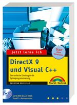 Jetzt lerne ich DirectX 9 und Visual C++ - der einfache Einstieg in die Spieleprogrammierung ; [Start ohne Vorwissen]