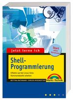 Shellprogrammierung – Effektiv mit der Linux-/Unix-Kommandozeile arbeiten