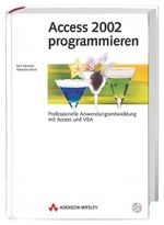 Access 2002 programmieren – Professionelle Anwendungsentwicklung mit Access und VBA