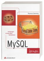 ISBN 9783827320704: MySQL lernen . Anfangen, anwenden, verstehen von Thomas Demmig