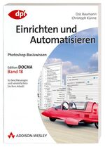 ISBN 9783827326027: Photoshop-Basiswissen: Einrichten und Automatisieren – Edition DOCMA - Band 18