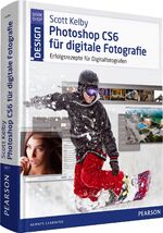 ISBN 9783827331670: Scott Kelby Photoshop CS6 für digitale Fotografie: Erfolgsrezepte für Digitalfotografen (Pearson Design)