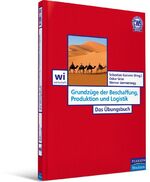 ISBN 9783827373502: Grundzüge der Beschaffung, Produktion und Logistik: Das Übungsbuch