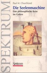 ISBN 9783827410207: Die Seelenmaschine: Eine philosophische Reise ins Gehirn Churchland, Paul M. und Numberger, M.