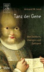 Leroi, Armand Marie: Tanz der Gene --- Leroi, Armand Marie: Tanz der Gene ---
