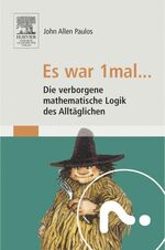 ISBN 9783827415363: Es war 1mal ... – Die verborgene mathematische Logik des Alltäglichen