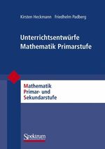 ISBN 9783827418197: Unterrichtsentwürfe Mathematik Primarstufe, Band 1 (Mathematik Primarstufe und Sekundarstufe I + II) (German Edition) von Friedhelm Padberg (Herausgeber), Kirsten Heckmann (Autor)