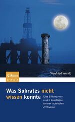 ISBN 9783827419538: Was Sokrates nicht wissen konnte - Eine Bildungsreise zu den Grundlagen unserer technischen Zivilisation