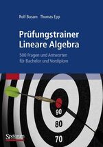 Prüfungstrainer Lineare Algebra – 500 Fragen und Antworten für Bachelor und Vordiplom