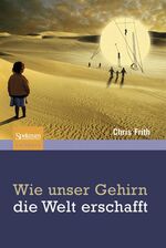 ISBN 9783827423436: Wie unser Gehirn die Welt erschafft