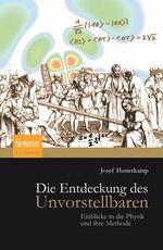 ISBN 9783827424259: Die Entdeckung des Unvorstellbaren - Einblicke in die Physik und ihre Methode