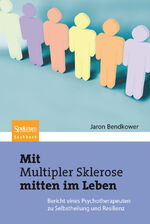 ISBN 9783827424907: Mit Multipler Sklerose mitten im Leben – Der Bericht eines Psychotherapeuten zu Selbstheilung und Resilienz