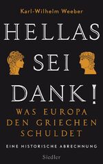 ISBN 9783827500090: Hellas sei Dank! – Was Europa den Griechen schuldet - Eine historische Abrechnung