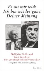 ISBN 9783827500496: Es tut mir leid: Ich bin wieder ganz Deiner Meinung : Wolf Jobst Siedler und Ernst Engelberg: eine unwahrscheinliche Freundschaft dargestellt von Achim Engelberg