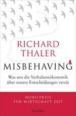 Misbehaving - Was uns die Verhaltensökonomik über unsere Entscheidungen verrät