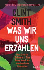 ISBN 9783827501585: Was wir uns erzählen: Das Erbe der Sklaverei – Eine Reise durch die amerikanische Geschichte