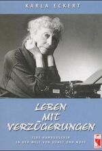 ISBN 9783828012882: Leben mit Verzögerungen. Eine Hamburgerin in der Welt von Kunst und Mode. Eckert, Karla