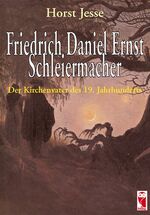 Friedrich Daniel Ernst Schleiermacher – Der Kirchenvater des 19. Jahrhunderts