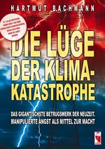 ISBN 9783828025219: Die Lüge der Klimakatastrophe - Das gigantischste Betrugswerk der Neuzeit. Manipulierte Angst als Mittel zur Macht