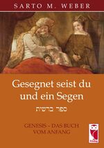 ISBN 9783828027572: Gesegnet seist du und ein Segen – Genesis - das Buch vom Anfang