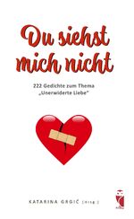 ISBN 9783828038042: Du siehst mich nicht – 222 Gedichte zum Thema "Unerwiderte Liebe"