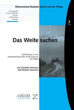 ISBN 9783828203075: Das Weite suchen – Einführung in eine phänomenologische Anthropologie für Pflege