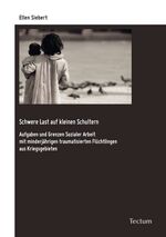 Schwere Last auf kleinen Schultern - Aufgaben und Grenzen Sozialer Arbeit mit minderjährigen traumatisierten Flüchtlingen aus Kriegsgebieten