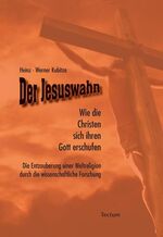 ISBN 9783828824355: Der Jesuswahn - Wie die Christen sich ihren Gott erschufen. Die Entzauberung einer Weltreligion durch die wissenschaftliche Forschung