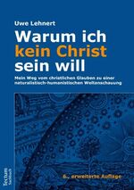 ISBN 9783828834750: Warum ich kein Christ sein will – Mein Weg vom christlichen Glauben zu einer naturalistisch-humanistischen Weltanschauung