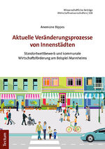 ISBN 9783828848313: Aktuelle Veränderungsprozesse von Innenstädten – Standortwettbewerb und kommunale Wirtschaftsförderung am Beispiel Mannheims