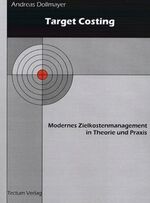 Target Costing – Modernes Zielkostenmanagement in Theorie und Praxis