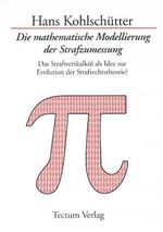 Die mathematische Modellierung der Strafzumessung – Das Strafwertkalkül als Idee zur Evolution der Strafrechtstheorie?