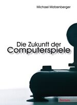 ISBN 9783828896611: Die Zukunft der Computerspiele