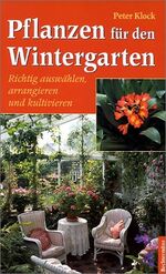 ISBN 9783828916289: Pflanzen für den Wintergarten - Richtig auswählen, arrangieren und kultivieren