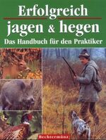 ISBN 9783828916302: Erfolgreich Jagen und Hegen. Das Handbuch für den Praktiker [Gebundene Ausgabe]