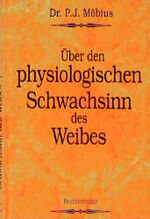 Über den physiologischen Schwachsinn des Weibes