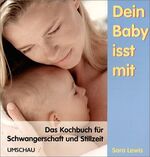 ISBN 9783829571395: Dein Baby isst mit: Das Kochbuch für Schwangerschaft und Stillzeit [Jan 01, 2002] Lewis, Sara