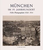 ISBN 9783829606547: München im 19. Jahrhundert – Frühe Photographien 1850-1914