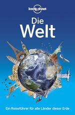 ISBN 9783829723930: Lonely Planet Reiseführer Die Welt - Ein Reiseführer für alle Länder dieser Erde